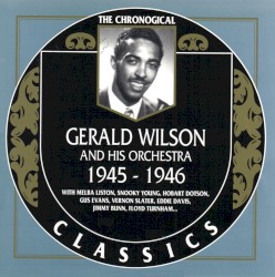 The Chronological Classics: Gerald Wilson and His Orchestra 1945-1946