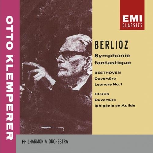 Berlioz: Symphonie fantastique / Beethoven: Ouvertüre Leonore no. 1 / Gluck: Ouvertüre Iphigénie en Aulide