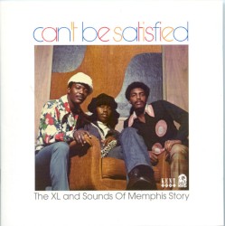 Can't Be Satisfied: XL and the Sounds of Memphis Story