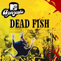 MTV apresenta: Dead Fish