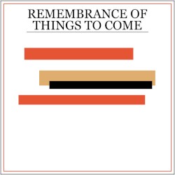 Remembrance of Things to Come