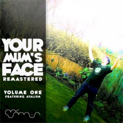 Your Mums Face Remastered: Volume One
