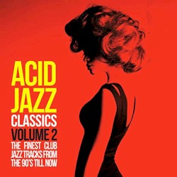 Acid Jazz Classics, Vol. 2 (The Finest Club Jazz Tracks from the 90’s Till Now)