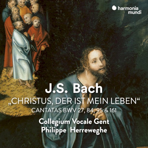 Christus, der ist mein Leben: Cantatas BWV 27, 84, 95 & 161