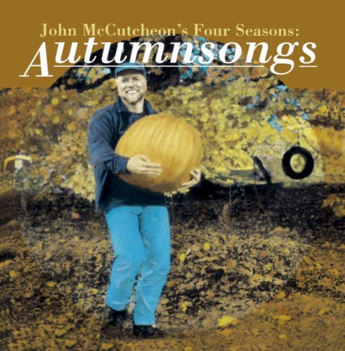 John Mccutcheon's Four Seasons: Autumnsongs
