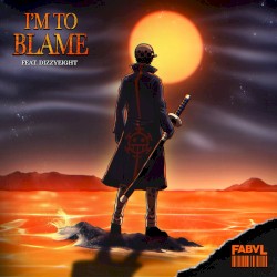 I'm to Blame