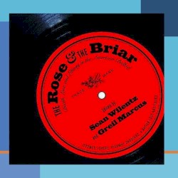 The Rose and the Briar: Death, Love and Liberty in the American Ballad