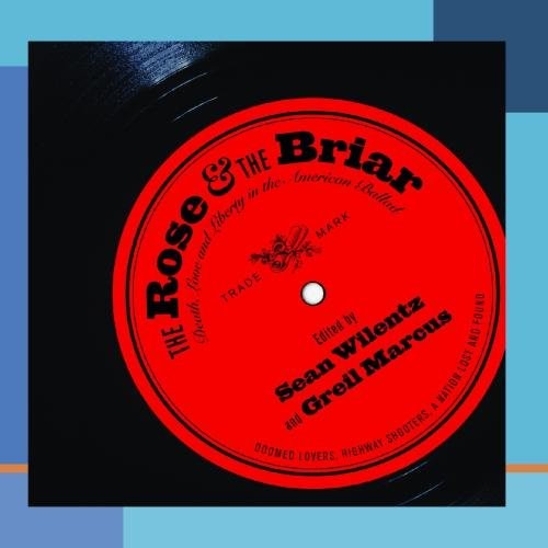 The Rose and the Briar: Death, Love and Liberty in the American Ballad