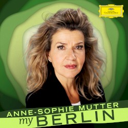 Anne‐Sophie Mutter: My Berlin