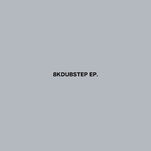 8KDUBSTEP EP