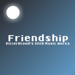 Friendship : KillerBlood's 2008 Music Works