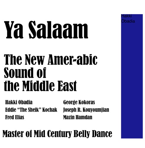 Ya Salaam: The New Amer‐Abic Sound of the Middle East: Masters of Mid Century Belly Dance Music