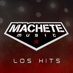 Machete Music: Los hits