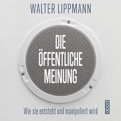 Die öffentliche Meinung: Wie sie entsteht und manipuliert wird