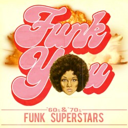 Funk You! ’60s & ’70s Funk Superstars