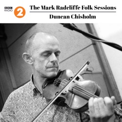 The Mark Radcliffe Folk Sessions: Duncan Chisholm