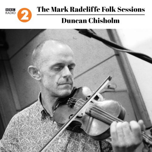 The Mark Radcliffe Folk Sessions: Duncan Chisholm
