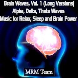 Brain Waves, Vol. 1: Alpha, Delta, Theta Waves Music for Relax, Sleep and Brain Power