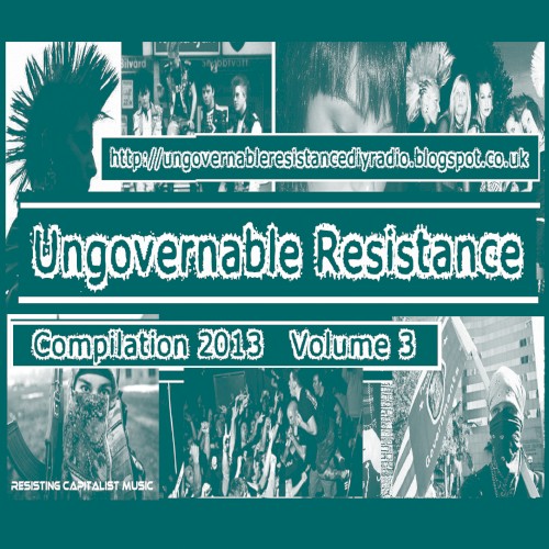 Ungovernable Resistance 2013 Compilation, Volume 3