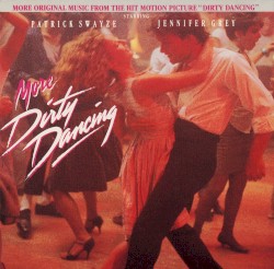 More Dirty Dancing: More Original Music From the Hit Motion Picture “Dirty Dancing”