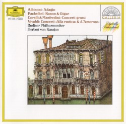 Albinoni: Adagio / Pachelbel: Kanon & Gigue / Corelli & Manfredini: Concerti grossi / Vivaldi: Concerti »Alla rustica« & »L’amoroso«
