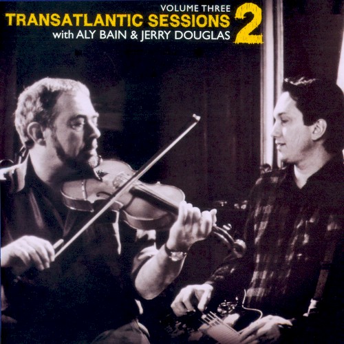 Transatlantic Sessions 2, Volume Three