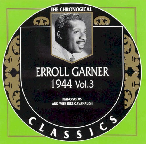 The Chronological Classics: Erroll Garner 1944, Volume 3