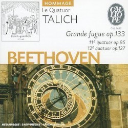 Grande Fugue, op. 133 / 11e quatuor, op. 95 / 12e quatuor, op. 127