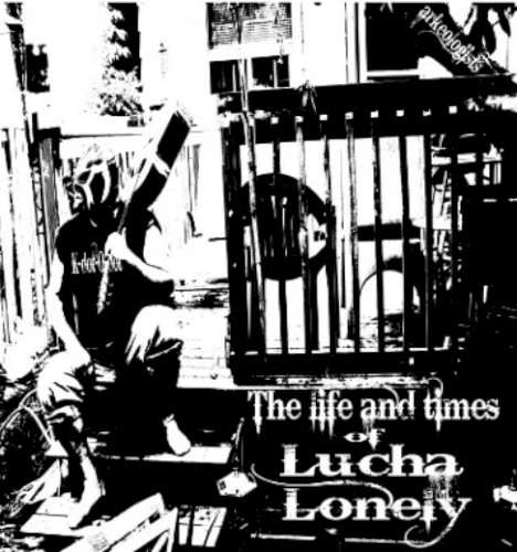 The Life And Times Of Lucha Lonely