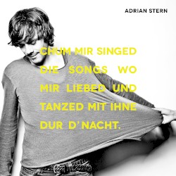 Chum mir singed die Songs wo mir liebed und tanzed mit ihne dur d'Nacht