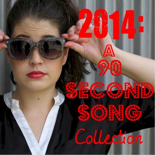 2014: A 90 Second Song Collection
