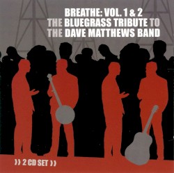 Breathe Vol. 1&2: The Bluegrass Tribute to the Dave Matthews Band