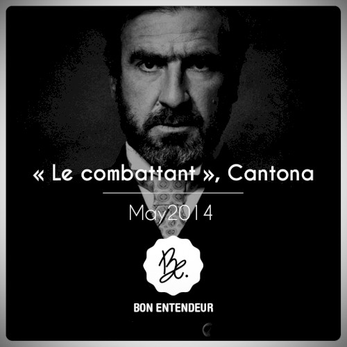 Le Combattant, Cantona