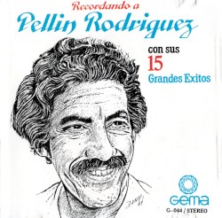 Recordando a Pellín Rodríguez con sus 15 grandes éxitos