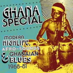 Ghana Special: Modern Highlife, Afro-Sounds, Ghanaian Blues 1968–81