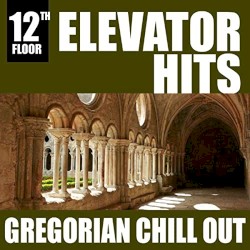 Elevator Hits, 12th Floor: Gregorian Chill Out