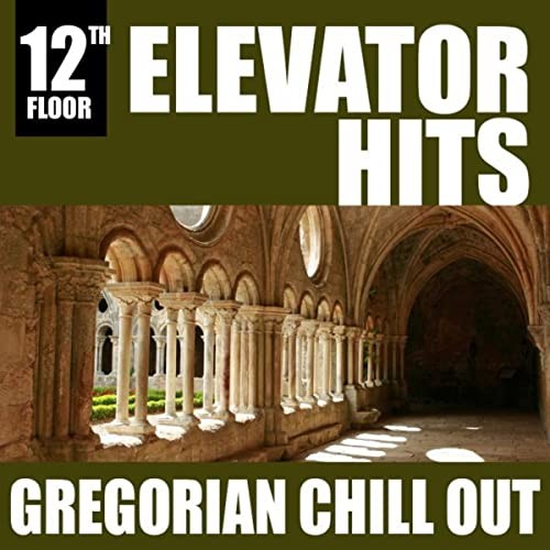 Elevator Hits, 12th Floor: Gregorian Chill Out