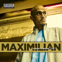 Volumu' La Maxim...ilian!!!