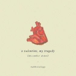 O Valentine, My Tragedy [December Demo]