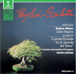 Pergolesi: Stabat Mater, Salve Regina / Scarlatti: Cantate "Su le Sponde del Tebro"