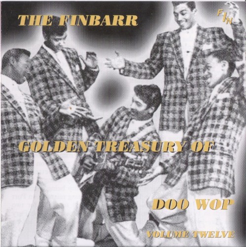 The Finbarr Golden Treasury of Doo Wop, Volume Twelve