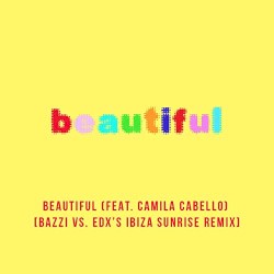 Beautiful (Bazzi vs. EDX’s Ibiza Sunrise remix)