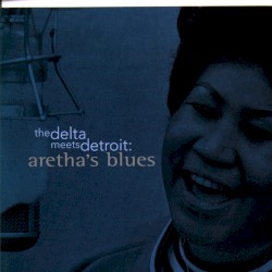 The Delta Meets Detroit: Aretha’s Blues