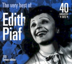 The Very Best of Edith Piaf: 40 Greatest Hits