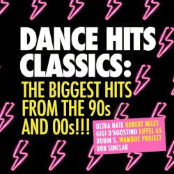 Dance Hits Classics: The Biggest Hits From the 90s and 00s!!!