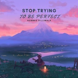 Stop Trying to Be Perfect