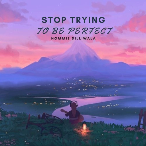 Stop Trying to Be Perfect