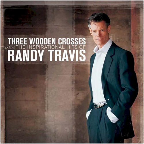 Three Wooden Crosses: The Inspirational Hits of Randy Travis