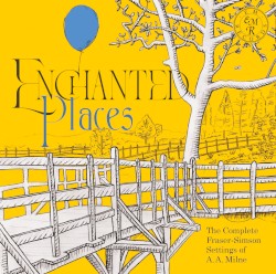 Enchanted Places: The Complete Fraser-Simson Settings of Songs by A.A. Milne