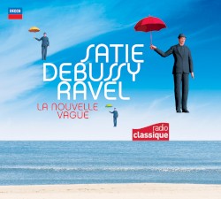 Satie, Debussy, Ravel : La Nouvelle Vague